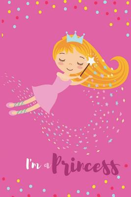 I'm a Princess: Journal for Girls: 6 X 9 Unlined Girls Journal/Notebook/ Quote Notebook/Journal for Girls/Tweens and Teens/Daily Diary for Writing/Inspirational Gifts for Girls - Miller, Rose