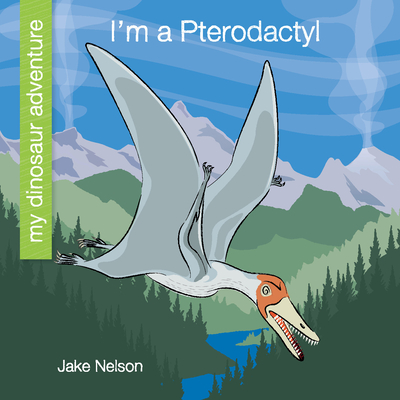 I'm a Pterodactyl - Nelson, Jake