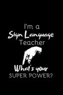 I'm A Sign Language Teacher, What's Your Super Power?: ASL Gift For Teachers- Thank You Gift- Teacher Appreciation Gift- Better Than A Card (Gag Gift)