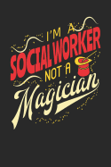 I'm A Social Worker Not A Magician: Social Worker Notebook Social Worker Journal 110 White Dot Grid Paper Pages 6 x 9 Handlettering Logbook