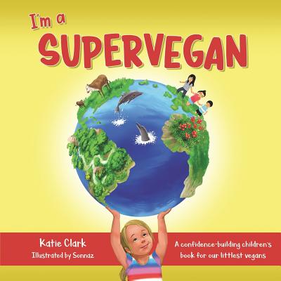 I'm a Supervegan: A Confidence-Building Children's Book for Our Littlest Vegans - Clark, Katie