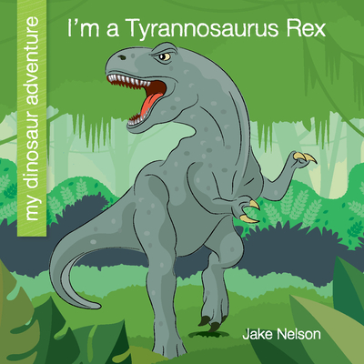 I'm a Tyrannosaurus Rex - Nelson, Jake