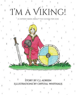 I'm a Viking!: A History Book About the Vikings for Kids - Adrien, C J
