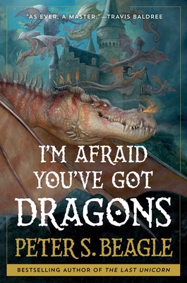 I'm Afraid You've Got Dragons - Beagle, Peter S