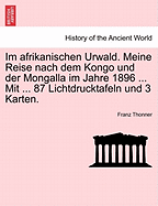 Im Afrikanischen Urwald: Meine Reise Nach Dem Kongo Und Der Mongalla Im Jahre 1896