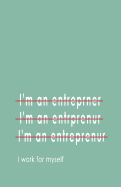 I'm an Entrepreneur... I Work for Myself: Blank Lined Notebook and Funny Journal Gag Gift for Entrepreneurs (Mint Green Cover)