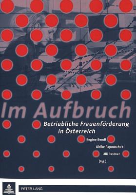 Im Aufbruch: Betriebliche Frauenfoerderung in Oesterreich - Bendl, Regine (Editor), and Papouschek, Ulrike (Editor), and Pastner, Ulli (Editor)