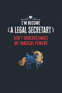 I'm Become a Legal Secretary Don't Underestimate My Magical Powers: Lined Notebook Journal for Perfect Legal Secretary Gifts - 6 X 9 Format 110 Pages
