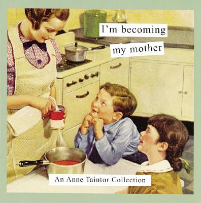 I'm Becoming My Mother - Taintor, Anne