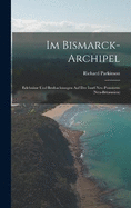 Im Bismarck-Archipel: Erlebnisse Und Beobachtungen Auf Der Insel Neu-Pommern (Neu-Britannien)