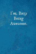 I'm Busy Being Awesome.: Office Lined Blank Notebook Journal with a Funny Saying on the Outside