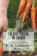 I'm Busy Tending My Garden: A Women's Devotional