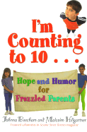 I'm Counting to 10...: Hope and Humor for Frazzled Parents