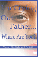 I'm Crying Out Father.... Where Are You?