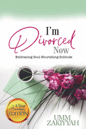 I'm Divorced Now: Embracing Soul-Nourishing Solitude (4-Year Anniversary Edition)