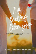 I'm Feeling Like You: Millions of thoughts you feel every day