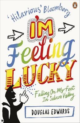 I'm Feeling Lucky: Falling On My Feet in Silicon Valley - Edwards, Douglas
