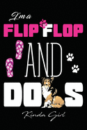 I'm Flip Flop And Dog Kinda Girl: Journal for Flip Flop and Dogs Lovers, (110 pages, 6 x9 ), Can be used as Notebook, Diary or composition notebook for Notes and ideas, Gift for Girls, Dogs and Flip Flop on General, Daily Journal for You.