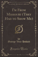 I'm from Missouri (They Had to Show Me) (Classic Reprint)