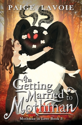 I'm Getting Married to Mothman - Lavoie, Paige