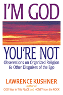 I'M God; You'Re Not: Observations on Organized Religion & Other Disguises of the EGO