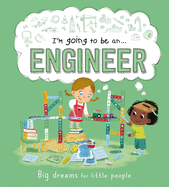 I'm Going to Be an . . . Engineer: A Career Book for Kids