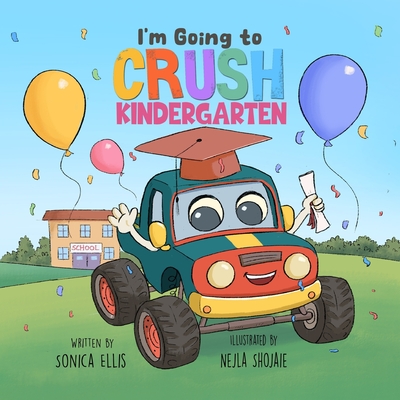 I'm Going to Crush Kindergarten: A Going to Kindergarten Book for Kids (Cars & Trucks) - Ellis, Sonica