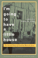 I'm Going to Have a Little House: The Second Diary of Carolina Maria de Jesus