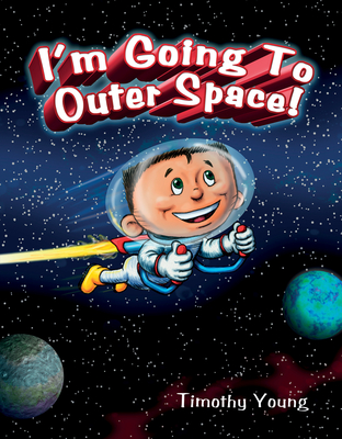 I'm Going to Outer Space! - Young, Timothy