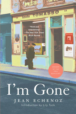 I'm Gone - Echenoz, Jean, and Polizzotti, Mark (Translated by), and Tuck, Lily (Introduction by)