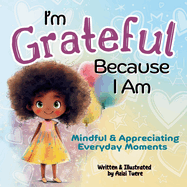 I'm Grateful Because I Am: Mindful & Appreciating Everyday Moments