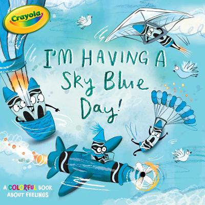 I'm Having a Sky Blue Day!: A Colorful Book about Feelings - Testa, Maggie