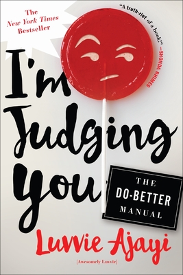 I'm Judging You: The Do-Better Manual - Ajayi, Luvvie