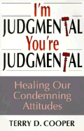 I'm Judgmental, You're Judgmental: Healing Our Condemning Attitudes
