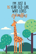 I'm Just A 15 Year Old Girl Who Loves Giraffes: 15 Year Old Gifts. 15th Birthday Gag Gift for Women And Girls. Suitable Notebook / Journal For Giraffe Lovers
