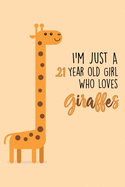 I'm Just A 21 Year Old Girl Who Loves Giraffes: 21 Year Old Gifts. 21st Birthday Gag Gift for Women And Girls. Suitable Notebook / Journal For Giraffe Lovers