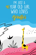 I'm Just A 40 Year Old Girl Who Loves Giraffes: 40 Year Old Gifts. 40th Birthday Gag Gift for Women And Girls. Suitable Notebook / Journal For Giraffe Lovers