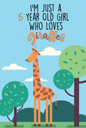 I'm Just A 5 Year Old Girl Who Loves Giraffes: 5 Year Old Gifts. 5th Birthday Gag Gift for Women And Girls. Suitable Notebook / Journal For Giraffe Lovers