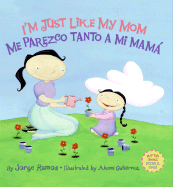 I'm Just Like My Mom; I'm Just Like My Dad/Me Parezco Tanto a Mi Mama; Me Parez: Bilingual Spanish-English - Ramos, Jorge