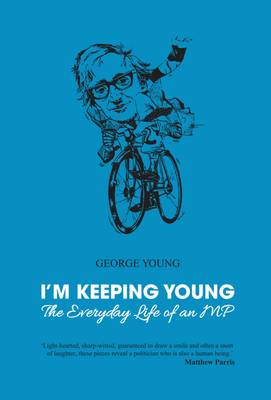 I'm Keeping Young: The Everyday Life of an MP - Young, George