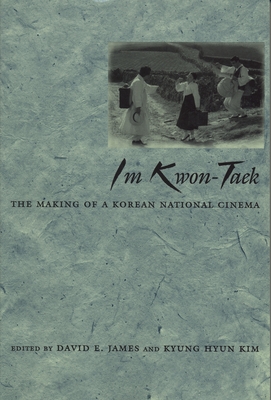 Im Kwon-Taek: The Making of a Korean National Cinema - James, David E (Editor), and Kim, Kyung Hyun (Editor)