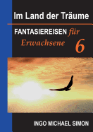 Im Land der Trume 6: Fantasiereisen fr Erwachsene - Burnout, Trauerbewltigung