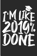 I'm Like 2019 Done: Funny Graduate Blank Lined Note Book