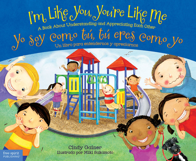 I'm Like You, You're Like Me / Yo Soy Como T, T Eres Como Yo: A Book about Understanding and Appreciating Each Other/Un Libro Para Entendernos Y Apreciarnos - Gainer, Cindy