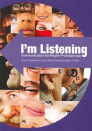 I'm Listening: Communication for Health Professionals - Hazelwood, Zoe, and Shakespeare-Finch, Jane