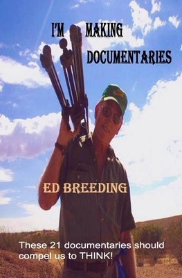 I'm Making Documentaries: These 21 documentaries should compel us to THINK! - Breeding, Ed