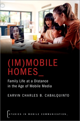 (Im)Mobile Homes: Family Life at a Distance in the Age of Mobile Media - Cabalquinto, Earvin Charles B