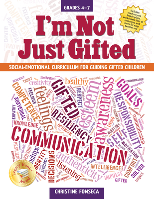 I'm Not Just Gifted: Social-Emotional Curriculum for Guiding Gifted Children (Grades 4-7) - Fonseca, Christine