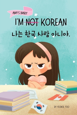 I'm Not Korean: A Story About Identity, Language Learning, and Building Confidence Through Small Wins Bilingual Children's Book Written in Korean and English (Ages 5-8) - Yoo, Yeonsil