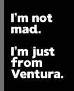I'm not mad. I'm just from Ventura.: A Fun Composition Book for a Native Ventura, CA Resident and Sports Fan